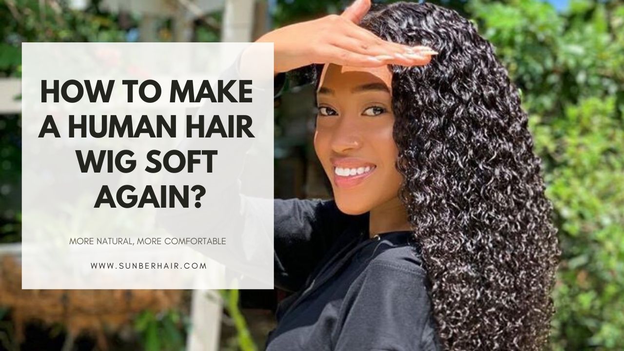 How To Make A Human Hair Wig Soft Again Sunber